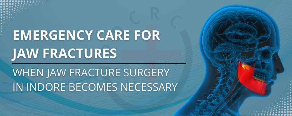 Emergency Care for Jaw Fractures: When Jaw Fracture Surgery in Indore Becomes Necessary