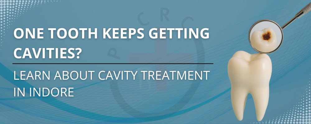 One Tooth Keeps Getting Cavities? Learn About Cavity Treatment in Indore